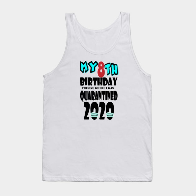 My 8th Birthday The One Where I Was Quarantined 2020 Tank Top by bratshirt